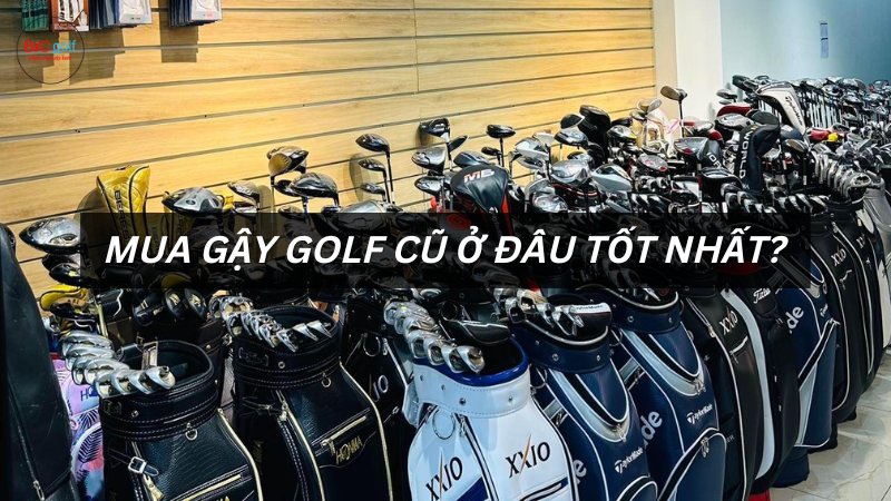 Mua gậy golf cũ ở đâu
