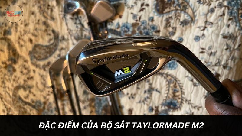 Đặc điểm của bộ sắt TaylorMade M2