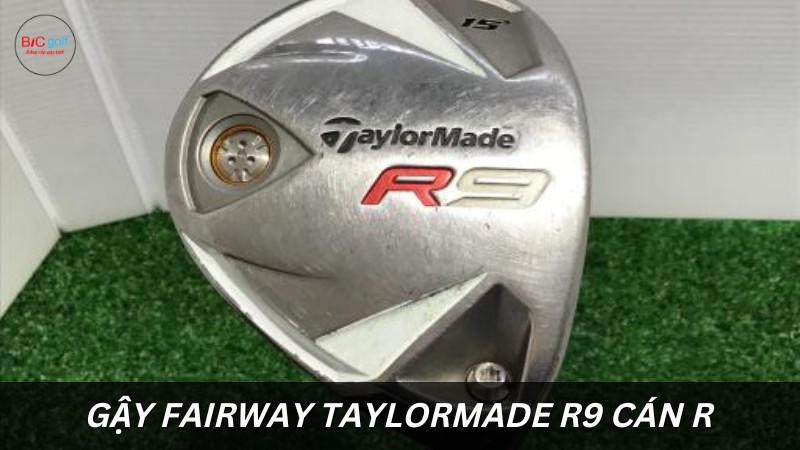 gậy Fairway TaylorMade R9 cán R lướt