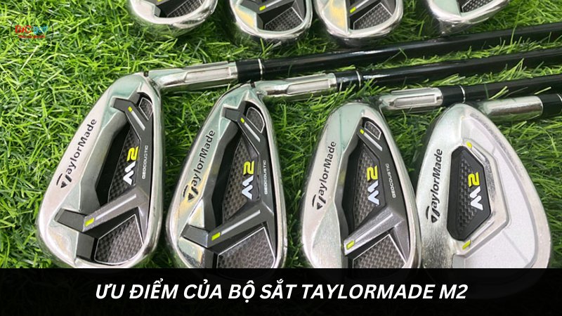 Ưu điểm của bộ sắt TaylorMade M2