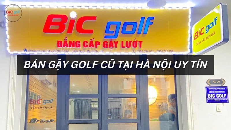 Địa chỉ bán gậy golf cũ tại Hà Nội uy tín