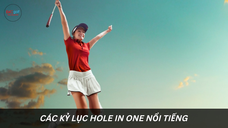 Các kỷ lục Hole in one nổi tiếng