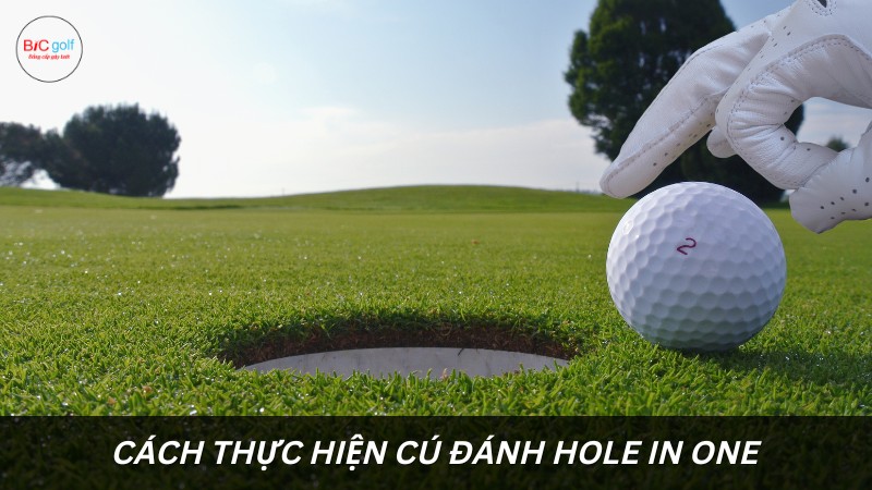 Cách thực hiện cú đánh hole in one