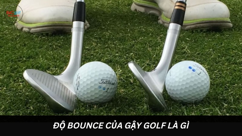 Độ Bounce của gậy golf là gì