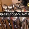 Giá bộ gậy golf cũ mới nhất