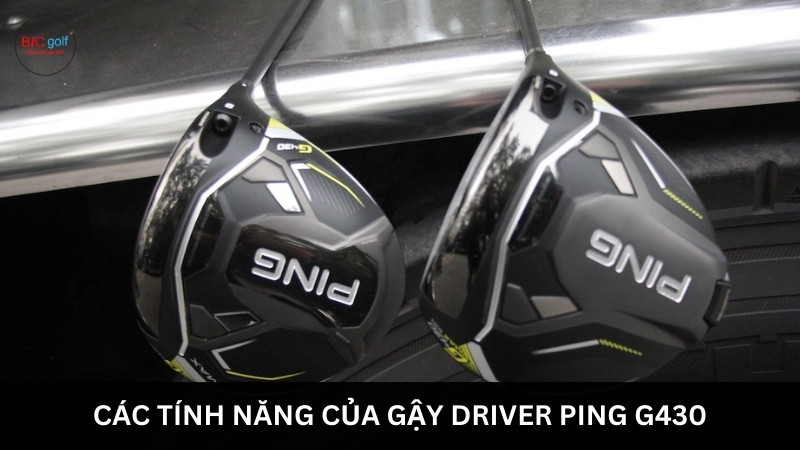 các tính năng của gậy driver ping g430